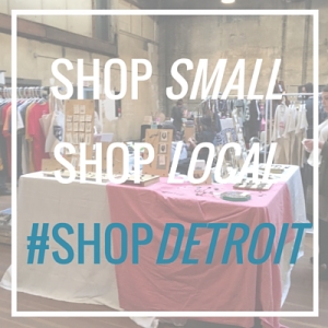 Shop Small, Shop Local, Shop Detroit