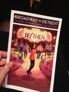 One of my bucket list items was seeing a Broadway show at Fisher Theatre, so I managed to get tickets to If/Then 
